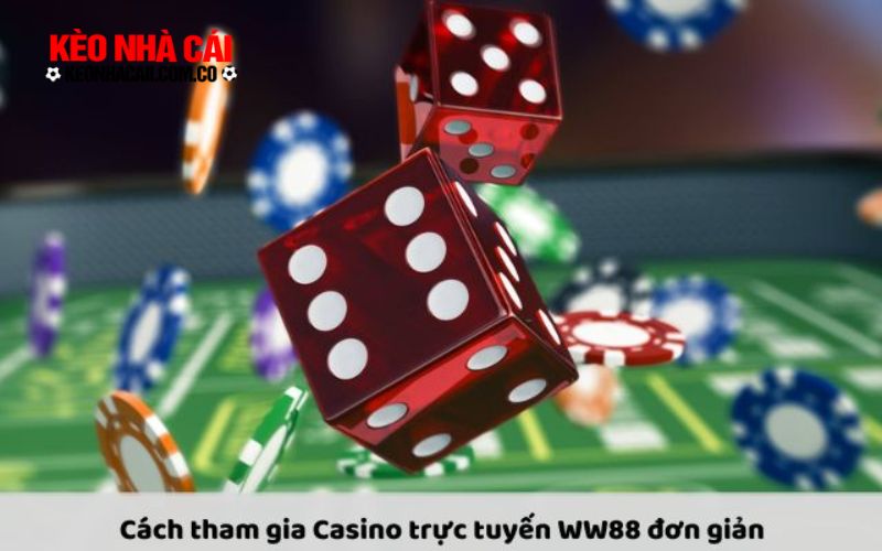 Casino truc tuyen WW88 2 Cách tham gia Casino trực tuyến WW88 đơn giản và nhanh chóng